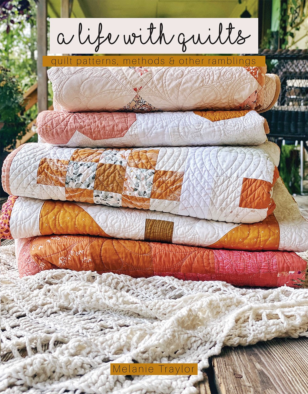 A Life With Quilts Book by Melanie Traylor