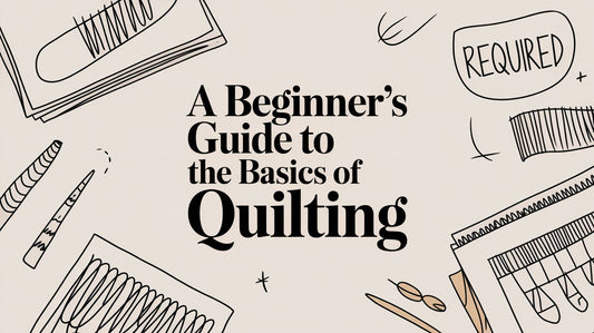 A Beginner's Guide to the Basics of Quilting