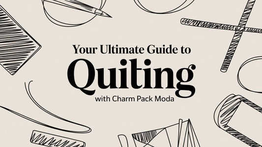 Your Ultimate Guide to Quilting with Charm Pack Moda