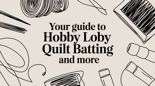 Your Guide to Hobby Lobby Quilt Batting and More