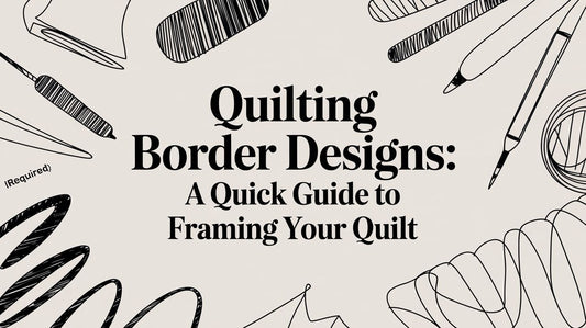 Quilting Border Designs: A Quick Guide to Framing Your Quilt