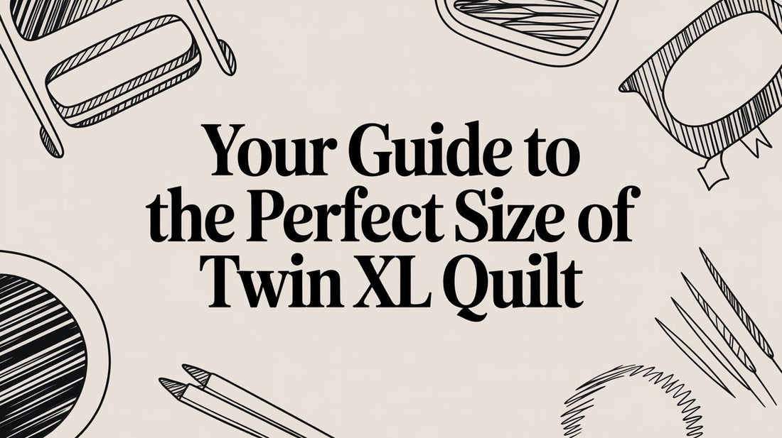 Your Guide to the Perfect Size of Twin XL Quilt