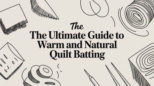 The Ultimate Guide to Warm and Natural Quilt Batting