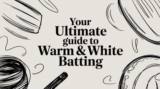 Your Ultimate Guide to Warm & White Batting