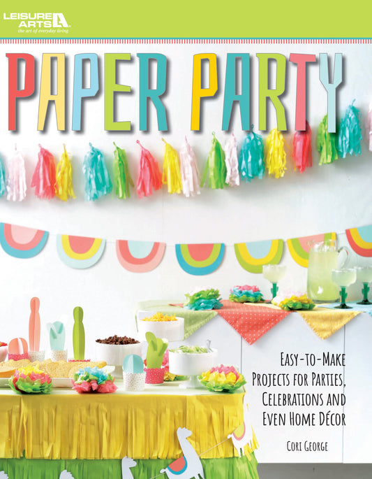 Paper Party—Easy-to-Make Projects for Parties, Celebrations & Even Home Decor